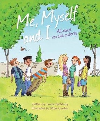 Me, Myself and I: All about s** and Puberty. by Louise Spilsbury