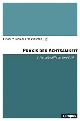 Praxis der Achtsamkeit: Schlüsselbegriffe der Care-Ethik Buch Campus Verlag