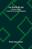Au Bord Du Lac; L'esclave, Le Serf, Le Chevrier De Lorraine, L'apprenti | Buch