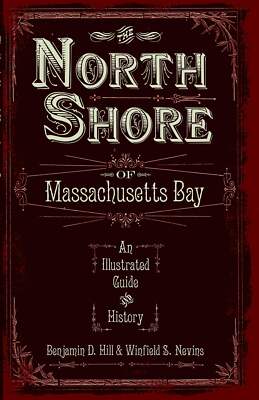 NEW The History Press The North Shore of Massachusetts Bay, MA 9781596294400  Tr