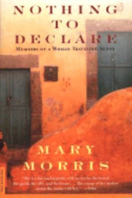 Nothing to Declare: Memoirs of a Woman Traveling Alone by Morris, Mary