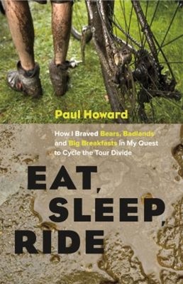 Eat, Sleep, Ride : How I Braved Bears, Badlands, and Big Breakfas