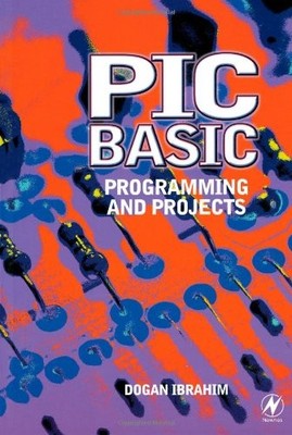 PIC BASIC: PROGRAMMING AND PROJECTS By Dogan Ibrahim *Excellent Condition*