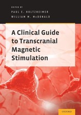 A Clinical Guide to Transcranial Magnetic Stimulation by Paul E. Holtzheimer En