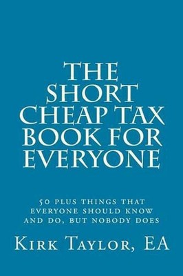 The Short, Cheap Tax Book for Everyone: 50 Plus Things That Everyone Should Know