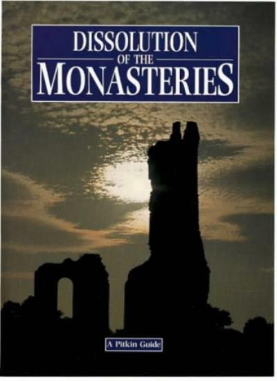 The Dissolution Of The Monasteries By G.W.O. Woodward,John Buckley,John McIlwai
