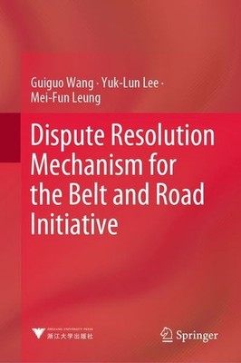Dispute Resolution Mechanism for the Belt and Road Initiative Lee, Yuk-Lun, Mei-