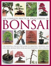 The Complete Practical Encyclopedia of Bonsai: The Ess... by Ken Norman Hardback
