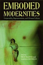 Embodied Modernities: Corporeality, Representation, and Chinese Cultures