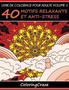 Livre De Coloriage Pour Adulte Volume 3 40 Motifs Relaxants Et Anti Stress 9781533428776 Ebay