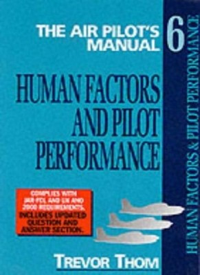 Air Pilot's Manual Volume 6: Human Factors and Pilot Performance