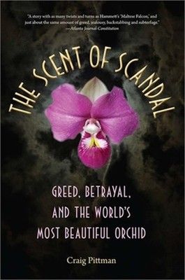 The Scent of Scandal: Greed, Betrayal, and the World's Most Beautiful Orchid (Pa