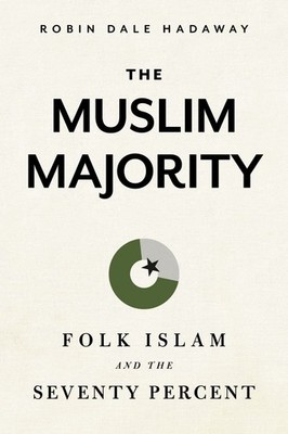The Muslim Majority: Folk Islam and the Seventy Percent .. NEW