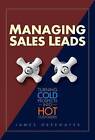 Managing Sales Leads: Turning Cold Prospects into Hot Customers by James Obermayer (Hardback, 2007)