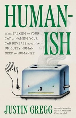 Humanish : What Talking to Your Cat or Naming Your Car  - Hardcover NEW Justin G