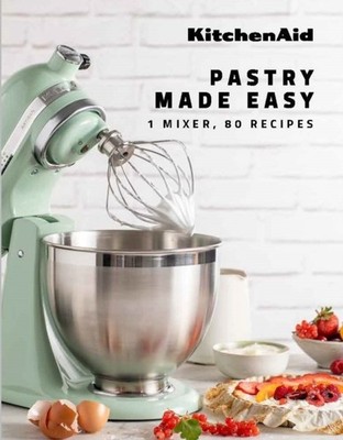 KitchenAid: Pastry Made Easy: 1 Mixer, 80 Recipes by Elise Labry HARDBACK