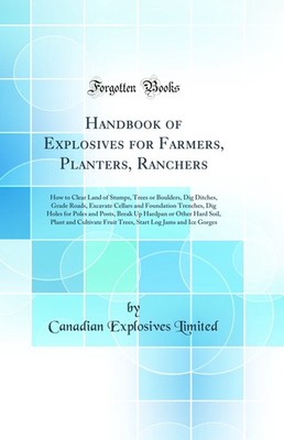 Handbook of Explosives for Farmers, Planters, Ranchers (Classic Reprint)