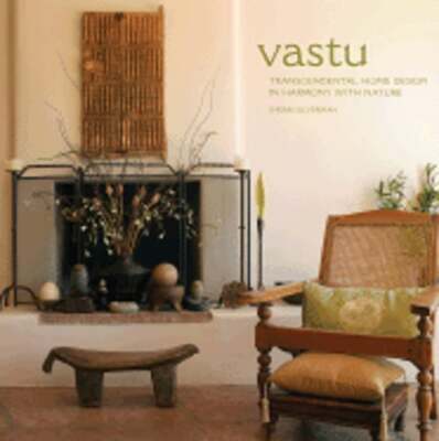 Vastu: Transcendental Home Design in Harmony with Nature by Sherri Silverman