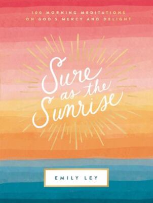 Sure as the Sunrise: 100 Morning Medit- 9781400231263, hardcover, Emily Ley, new