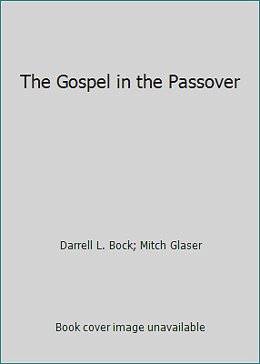 The Gospel in the Passover by Darrell L. Bock; Mitch Glaser