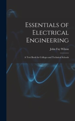 Wilson - Essentials of Electrical Engineering  A Text Book for College - X555z
