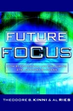 Future Focus: How 21 Companies are Capturing 2... by Kinni, Theodore B. Hardback