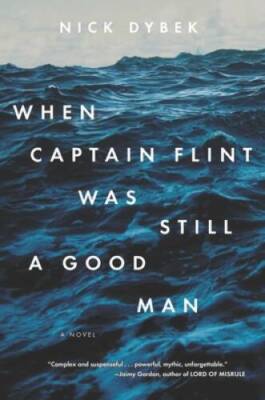 When Captain Flint Was Still a Good Man - Paperback By Dybek, Nick - GOOD