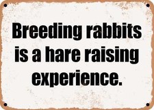 METAL SIGN - Breeding rabbits is a hare raising experience.