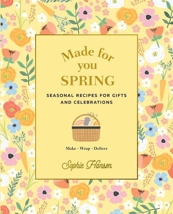 Made for You: Spring: Recipes for gifts and celebrations: 1,Soph