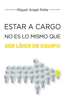 Estar A Cargo No Es Lo Mismo Que Ser Líder De Equipo Miguel Ángel Peña Buch 2024