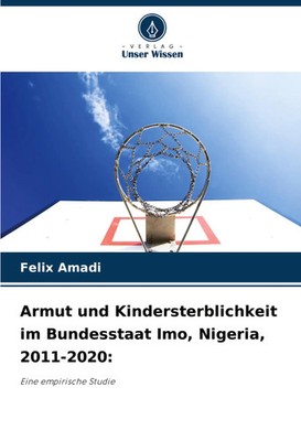 Armut und Kindersterblichkeit im Bundesstaat Imo, Nigeria, 2011-2020: Amadi Buch