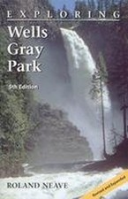 Exploring Wells Gray Park Roland Neave
