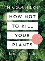 Nik Southern - How Not To Kill Your Plants - Hardback - G245Z
