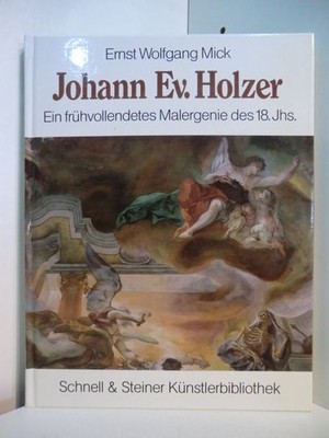 Johann Evangelist Holzer (1709 - 1740). Ein frühvollendetes Malergenie des 18. J