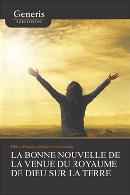 La bonne nouvelle de la venue du royaume de Dieu sur la terre (Paperback or Soft
