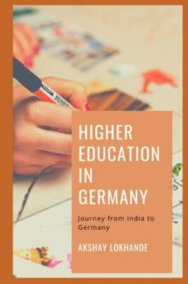 Higher Education in Germany: Journey from India to Germany by Lokhande, Aksha...