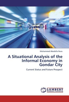 A Situational Analysis of the Informal Economy in Gondar City Muhammed Abedella 