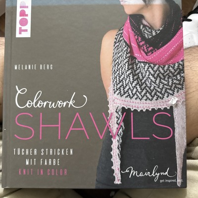 Colorwork Shawls: Tucher stricken mit Farbe - Knit in Color ~ Berg, Melanie HC
