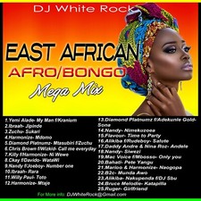 DJ White Rock East African Afro/Bongo Mega Mix DJ White Rock East African Afro/Bongo Mega Mix
