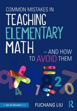 Common Mistakes in Teaching Elementary Math--And How to Avoid The