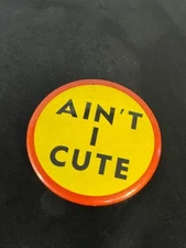 "1930's AIN'T I CUTE humor risque 3.5"" celluloid pinback button"