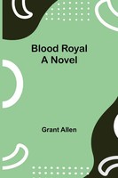Grant Allen | Blood Royal | Taschenbuch | Englisch (2021) | A Novel