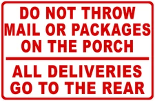 Do Not Throw Mail or Packages on Porch All Deliveries to Rear Sign. Size Options