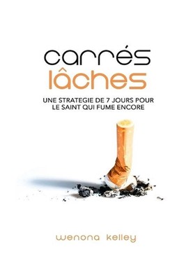 Carres Laches: Une Strategie de 7 Jours Pour Le Saint Qui Fume Encore by Wenona 
