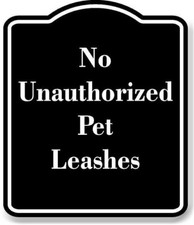 No Unauthorized Pet Leashes BLACK Aluminum Composite Sign