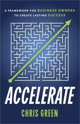 Accelerate: A Framework for Business Owners to Create Lasting Success (Paperback