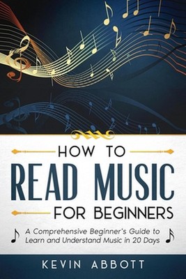 How to Read Music for Beginners: A Comprehensive Beginner's Guide to Learn and U