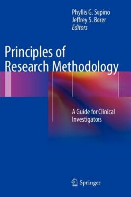 Principles of Research Methodology: A Guide for Clinical Investigators by Supino