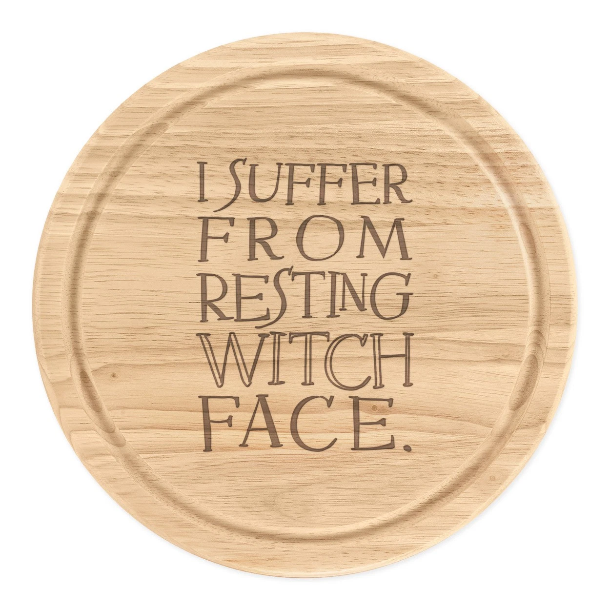 I Suffer From Resting Witch Face Round Chopping Cheese Board Funny Joke