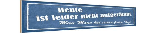 Holzschild 10X46 Cm Heute Nicht AufgeräUmt Mein Mann Spruch Zitat Deko Geschenk-image